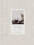 Sunday Suppers: Recipes + Gatherings: A Cookbook