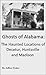 Ghosts of Alabama: The Haunted Locations of Decatur, Huntsville and Madison