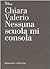 Nessuna scuola mi consola by Chiara Valerio
