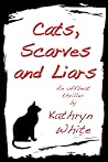 Cats, Scarves and Liars by Kathryn  White