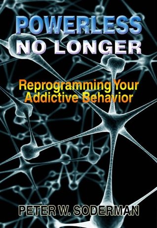 Powerless No Longer: Reprogramming Your Addictive Behavior (Kindle Edition)