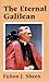 Eternal Galilean, The by Fulton J. Sheen