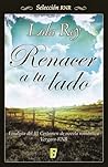 Renacer a tu lado by Lola Rey