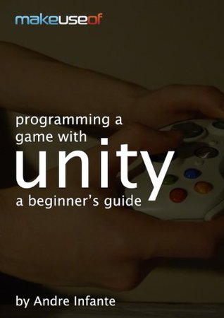 Programming A Game With Unity: A Beginner's Guide (Kindle Edition)