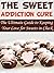 The Sweet Addiction Cure: The Ultimate Guide to Keeping Your Love for Sweets in Check (Sweet Addiction, Sugar Addiction, Sweets Management)