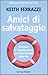 Amici di Salvataggio - Costruisci le relazioni giuste per avere successo nella vita