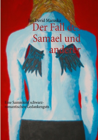 Der Fall des Samael und anderer: Eine Sammlung schwarz-romantischen Gedankenguts