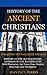 HISTORY OF THE ANCIENT CHRISTIANS (THE WALDENSES, THE ALBIGENSES, THE VAUDOIS )