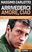 Arrivederci amore, ciao by Massimo Carlotto
