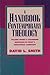 A Handbook of Contemporary Theology: Tracing Trends and Discerning Directions in Today's Theological Landscape
