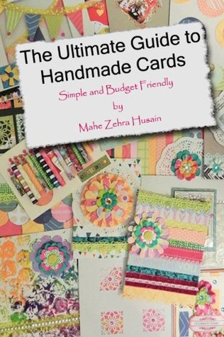 The Ultimate Guide to Handmade Cards: Simple and Budget Friendly (Kindle Edition)