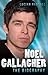Noel Gallagher - The Biography by RANDALL LUCIAN