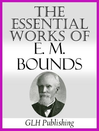 The Essential Works Of E. M. Bounds