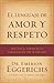 El lenguaje de amor y respeto: Descifra el código de la comunicación con tu cónyuge (Spanish Edition)
