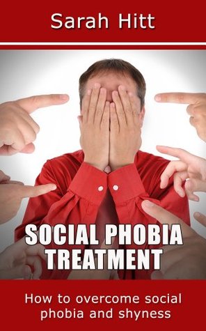 Social Phobia Treatment - How to Overcome Social Phobia and Shyness (Kindle Edition)