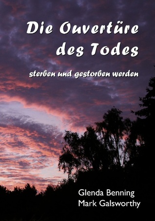Die Ouvertüre des Todes: sterben und gestorben werden (German Edition)