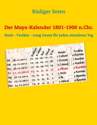 Der Maya-Kalender 1801-1900 n.Chr.: Haab - Tzolkin - Long Count für jeden einzelnen Tag