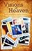 Visions of Heaven: Mysteries of Heaven Unveiled through 12 Personal Encounters