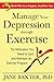 Manage Your Depression through Exercise: The Motivaion You Need to Start and Maintain an Exercise Program