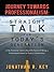 Journey Towards Professionalism: Straight Talk for Today's Generation: A No-Nonsense Lesson about the Basics of Being a Professional Aimed at Today's Generation.