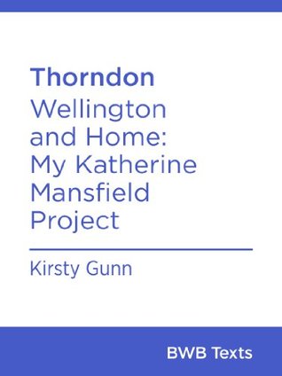 Thorndon: Wellington and Home: My Katherine Mansfield Project (BWB Texts Book 11)
