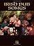 Irish Pub Songs Songbook: Piano, Vocal, Guitar