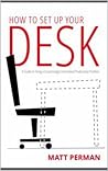 Book cover for How to Set Up Your Desk: A Guide to Fixing a (Surprisingly) Overlooked Productivity Problem
