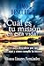 Como descubrir cuál es tu misión en esta vida: Claves para descubrir porque estas aquí y como cumplir tu misión (Spanish Edition)