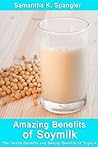 Amazing Benefits of Soymilk : The Health Benefits and Beauty Benefits of Soymilk