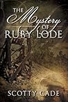The Mystery of Ruby Lode by Scotty Cade