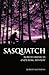 Sasquatch: North America's Enduring Mystery