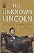 The Unknown Lincoln: Originally titled: Lincoln, the Unknown