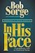 In His Face by Bob Sorge In His Face by Bob Sorge