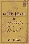 After Death: Letters From Julia After Death: Letters From Julia
