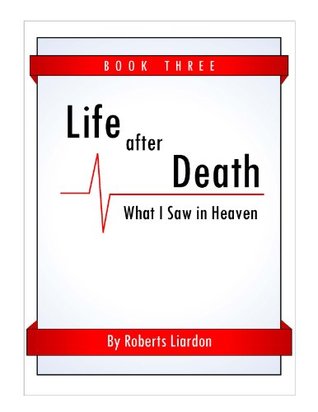 Life After Death: What I Saw in Heaven Book Three (Kindle Edition)