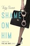 Shame on Him by Tara Sivec