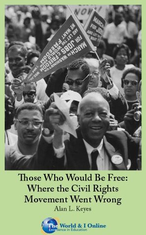 Those Who Would Be Free: Where the Civil Rights Movement Went Wrong (Kindle Edition)