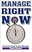 Manage Right Now! A Practical Guide for New Managers.