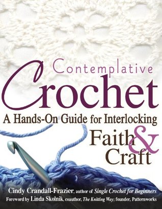 Contemplative Crochet: A Hands-On Guide for Interlocking Faith & Craft: A Hands-on Guide for Interlocking Faith and Craft (Kindle Edition)