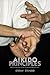 Aikido Principles: Basic Co...