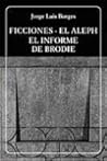 Ficciones / El Aleph / El informe de Brodie by Jorge Luis Borges