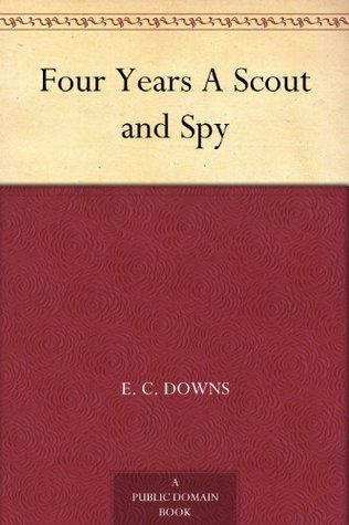 Four Years A Scout and Spy (Kindle Edition)