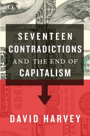 Seventeen Contradictions And The End Of Capitalism By David Harvey Seventeen Contradictions And The End Of Capitalism By David Harvey