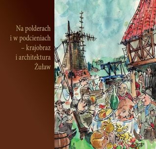 Na polderach i w podcieniach - krajobraz i architektura Żuław (Paperback)