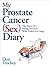 My Prostate Cancer (Sex) Diary: The Story of a Young Survivor Who Didn't Go Limp