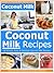 Coconut Milk Recipes: 30 Simple, Easy and Delicious Coconut Milk Recipes