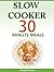 Slow Cooker 30 Minute Meals