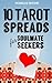 10 Tarot Spreads for Soulmate Seekers: Using Tarot Cards to Find, Build and Sustain Loving Relationships