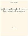 Le Sergent Simplet à travers les colonies françaises (Voyages excentriques #2)