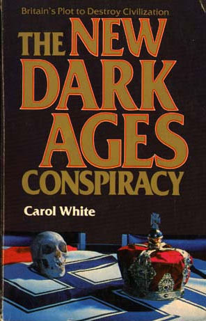 The New Dark Ages Conspiracy: Britain's Plot to Destroy Civilization (Paperback)